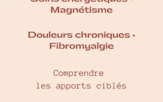 Douleurs chroniques Fibromyalgie Magnétisme Christelle LEGO Énergéticienne